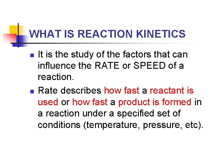 WHAT IS REACTION KINETICS n n It is the study of the factors that