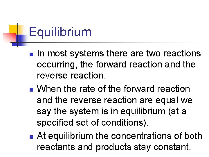 Equilibrium n n n In most systems there are two reactions occurring, the forward