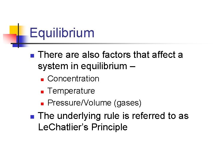 Equilibrium n There also factors that affect a system in equilibrium – n n