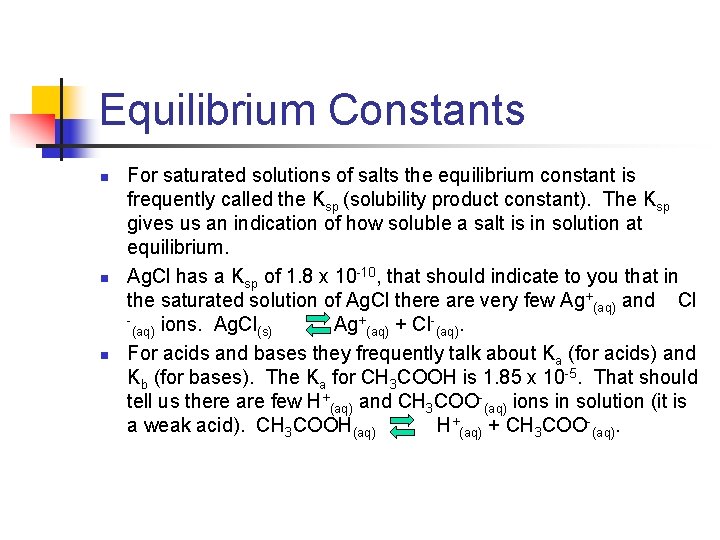 Equilibrium Constants n n n For saturated solutions of salts the equilibrium constant is