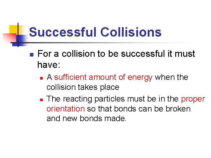 Successful Collisions n For a collision to be successful it must have: n n