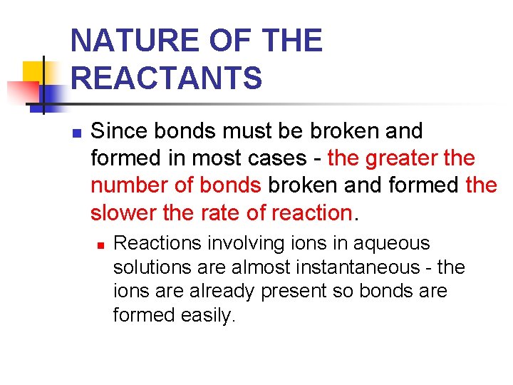 NATURE OF THE REACTANTS n Since bonds must be broken and formed in most