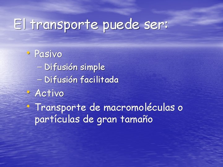 El transporte puede ser: • Pasivo – Difusión simple – Difusión facilitada • Activo