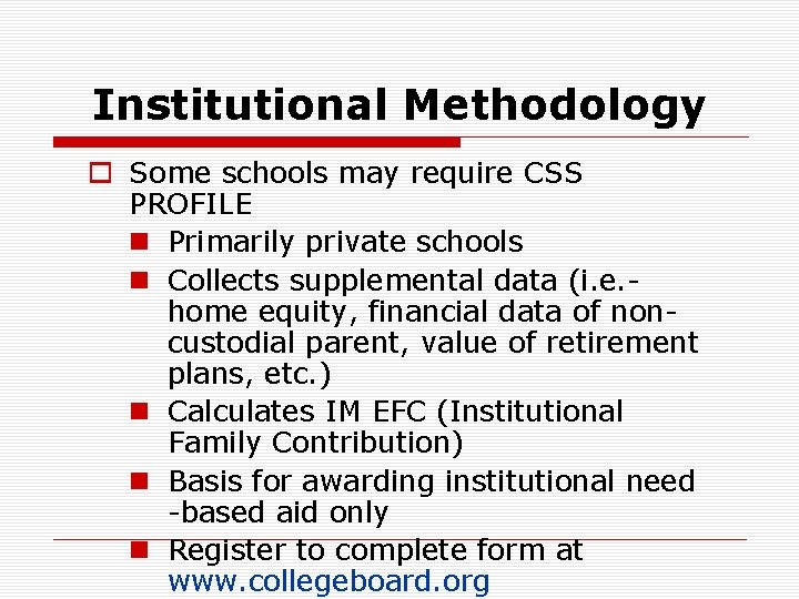 Institutional Methodology o Some schools may require CSS PROFILE n Primarily private schools n