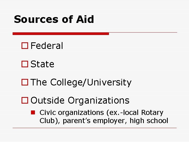 Sources of Aid o Federal o State o The College/University o Outside Organizations n