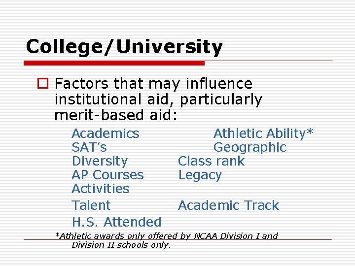 College/University o Factors that may influence institutional aid, particularly merit-based aid: Academics SAT’s Diversity