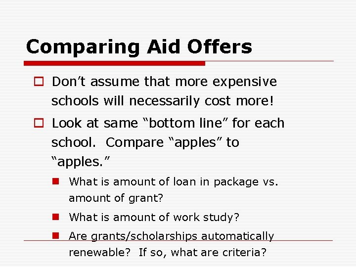Comparing Aid Offers o Don’t assume that more expensive schools will necessarily cost more!