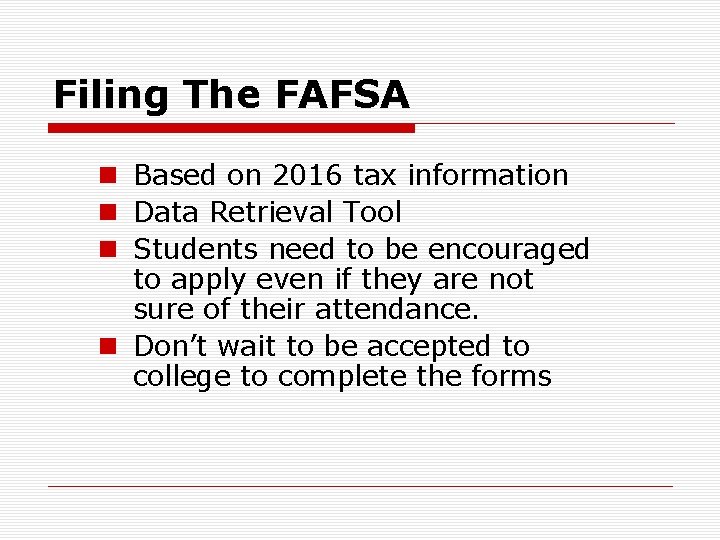 Filing The FAFSA n Based on 2016 tax information n Data Retrieval Tool n