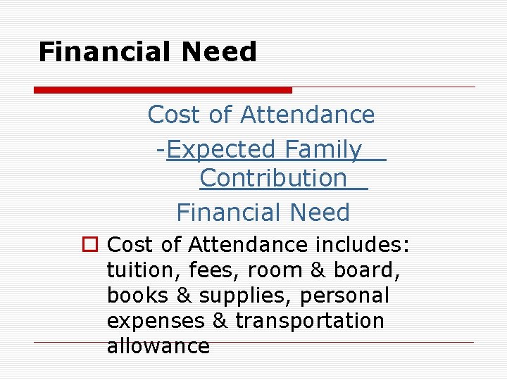 Financial Need Cost of Attendance -Expected Family Contribution Financial Need o Cost of Attendance