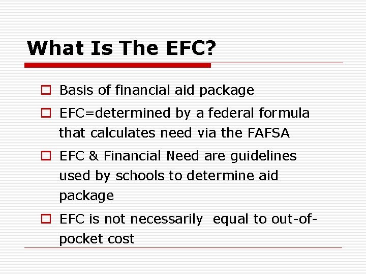 What Is The EFC? o Basis of financial aid package o EFC=determined by a