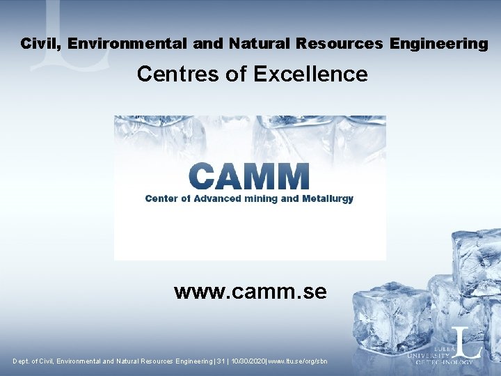 Civil, Environmental and Natural Resources Engineering Centres of Excellence www. camm. se Dept. of