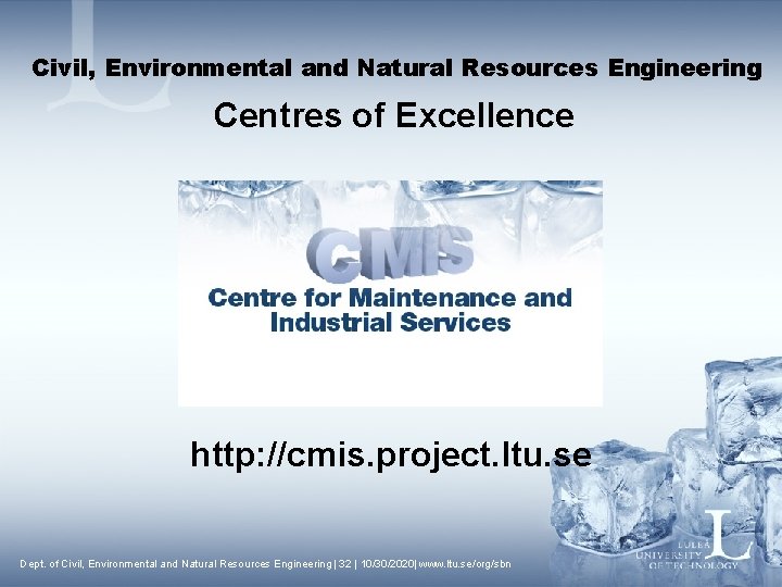 Civil, Environmental and Natural Resources Engineering Centres of Excellence http: //cmis. project. ltu. se