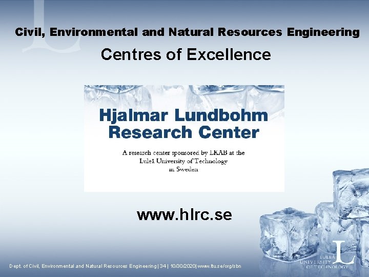 Civil, Environmental and Natural Resources Engineering Centres of Excellence www. hlrc. se Dept. of