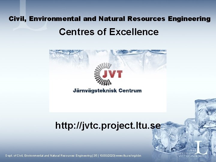 Civil, Environmental and Natural Resources Engineering Centres of Excellence http: //jvtc. project. ltu. se