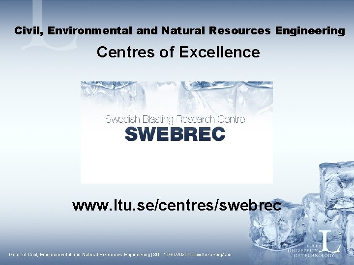 Civil, Environmental and Natural Resources Engineering Centres of Excellence www. ltu. se/centres/swebrec Dept. of