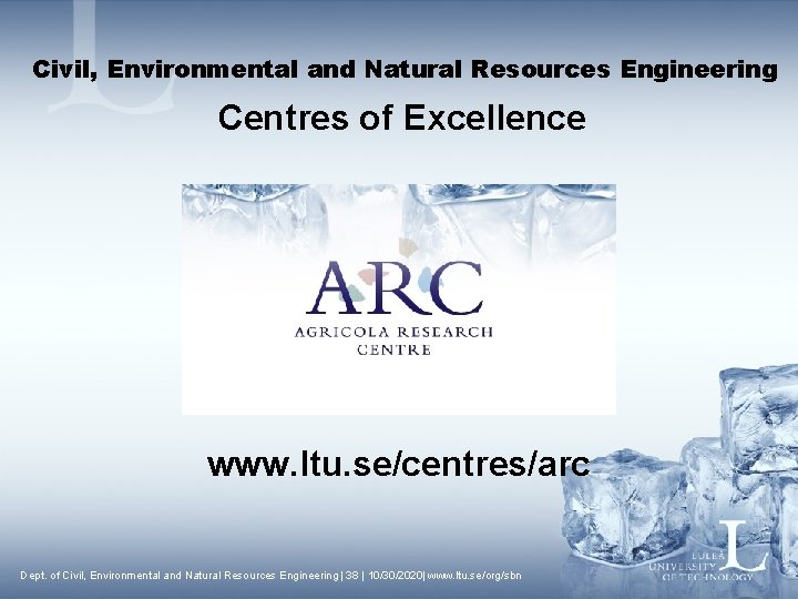 Civil, Environmental and Natural Resources Engineering Centres of Excellence www. ltu. se/centres/arc Dept. of