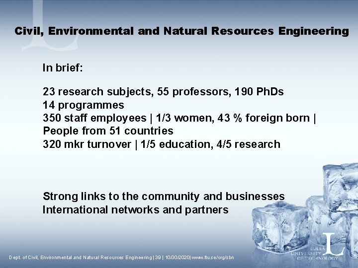 Civil, Environmental and Natural Resources Engineering In brief: 23 research subjects, 55 professors, 190