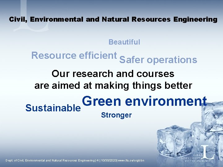 Civil, Environmental and Natural Resources Engineering Beautiful Resource efficient Safer operations Our research and