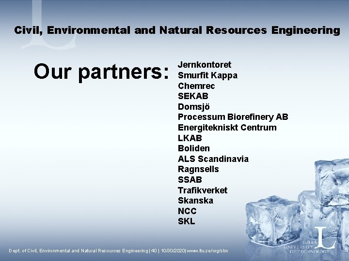 Civil, Environmental and Natural Resources Engineering Our partners: Jernkontoret Smurfit Kappa Chemrec SEKAB Domsjö