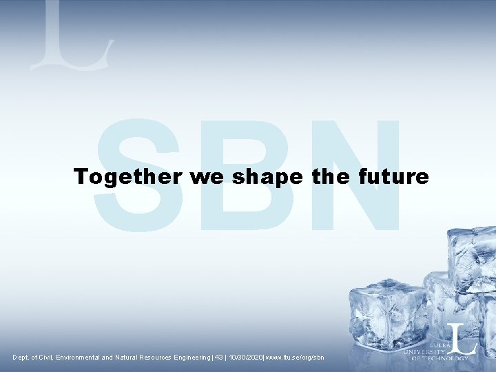 SBN Together we shape the future Dept. of Civil, Environmental and Natural Resources Engineering
