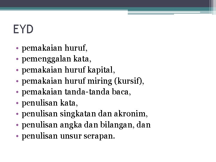 EYD • • • pemakaian huruf, pemenggalan kata, pemakaian huruf kapital, pemakaian huruf miring