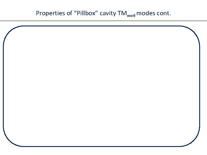 Properties of “Pillbox” cavity TMmn 0 modes cont. 