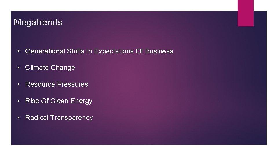 Megatrends • Generational Shifts In Expectations Of Business • Climate Change • Resource Pressures