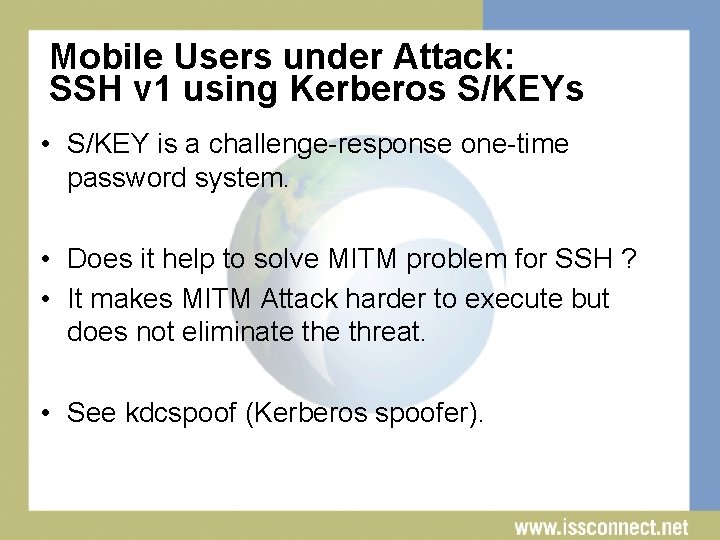 Mobile Users under Attack: SSH v 1 using Kerberos S/KEYs • S/KEY is a