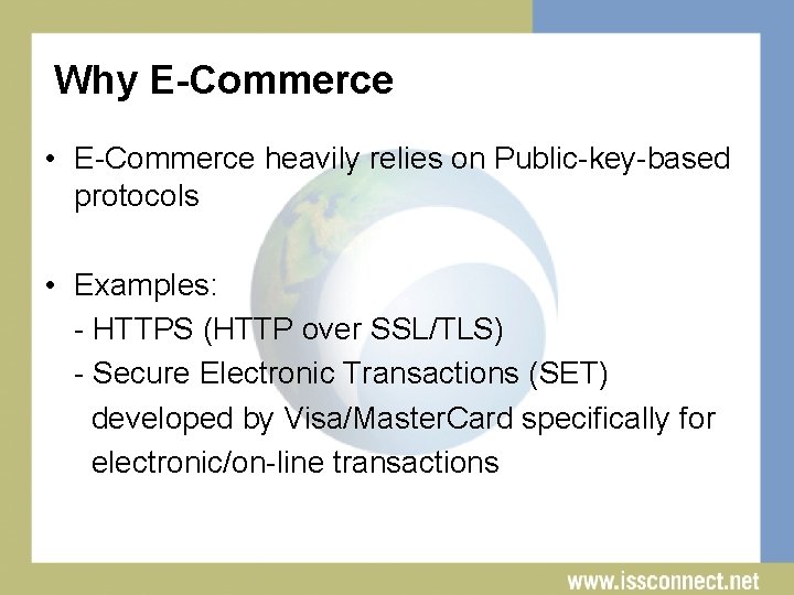 Why E-Commerce • E-Commerce heavily relies on Public-key-based protocols • Examples: - HTTPS (HTTP