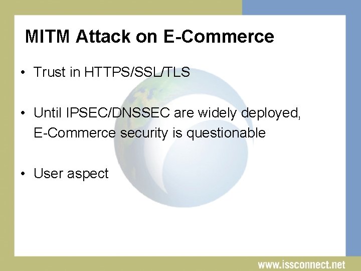 MITM Attack on E-Commerce • Trust in HTTPS/SSL/TLS • Until IPSEC/DNSSEC are widely deployed,