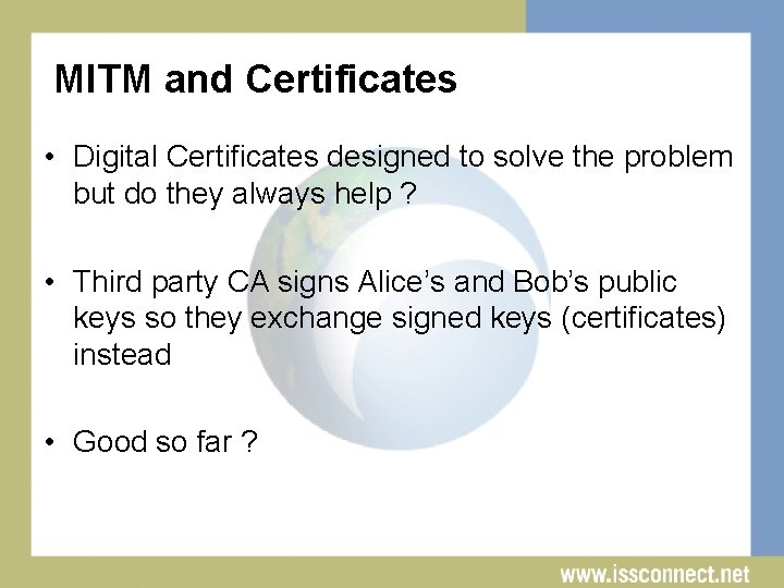 MITM and Certificates • Digital Certificates designed to solve the problem but do they