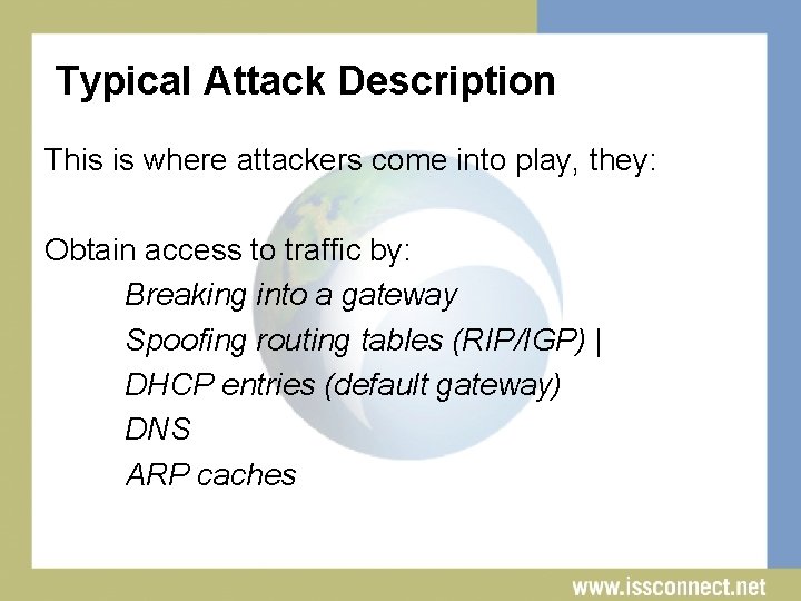 Typical Attack Description This is where attackers come into play, they: Obtain access to