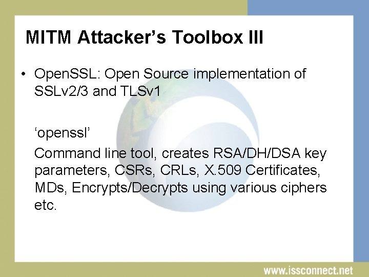 MITM Attacker’s Toolbox III • Open. SSL: Open Source implementation of SSLv 2/3 and