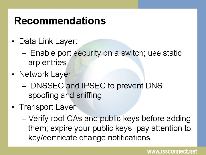 Recommendations • Data Link Layer: – Enable port security on a switch; use static