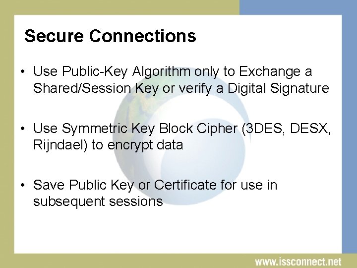 Secure Connections • Use Public-Key Algorithm only to Exchange a Shared/Session Key or verify