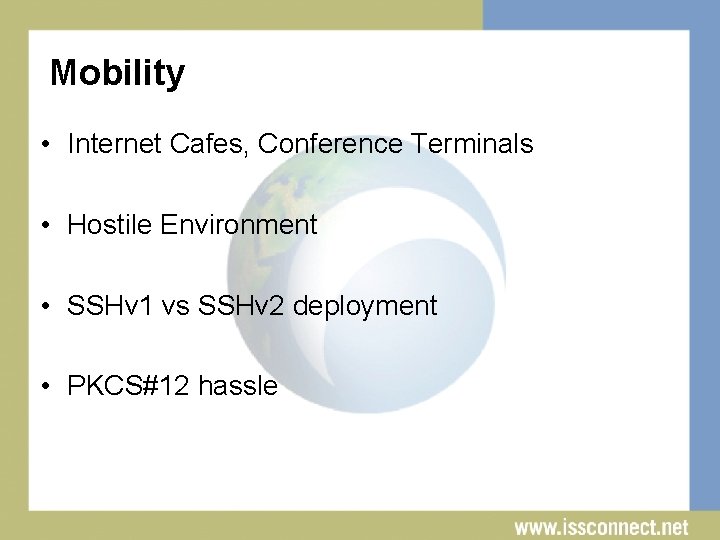 Mobility • Internet Cafes, Conference Terminals • Hostile Environment • SSHv 1 vs SSHv