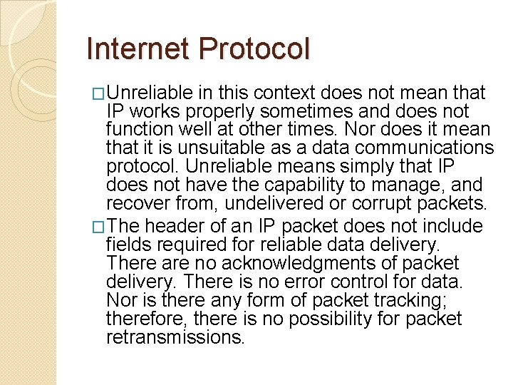 Internet Protocol �Unreliable in this context does not mean that IP works properly sometimes