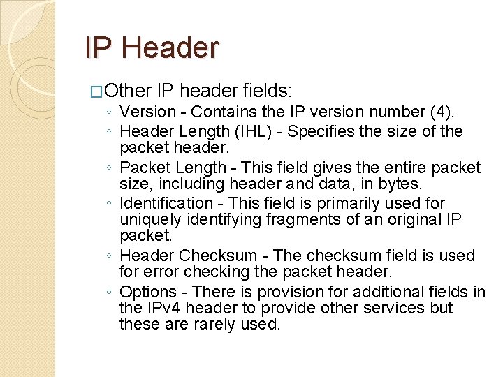 IP Header �Other IP header fields: ◦ Version - Contains the IP version number