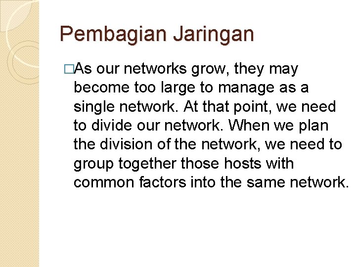 Pembagian Jaringan �As our networks grow, they may become too large to manage as