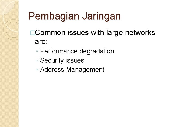 Pembagian Jaringan �Common issues with large networks are: ◦ Performance degradation ◦ Security issues