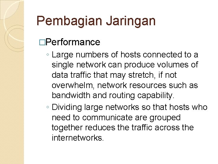 Pembagian Jaringan �Performance ◦ Large numbers of hosts connected to a single network can