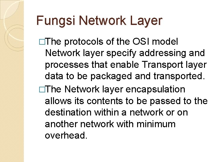 Fungsi Network Layer �The protocols of the OSI model Network layer specify addressing and