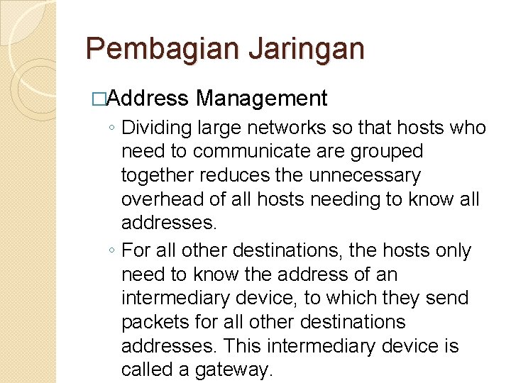 Pembagian Jaringan �Address Management ◦ Dividing large networks so that hosts who need to