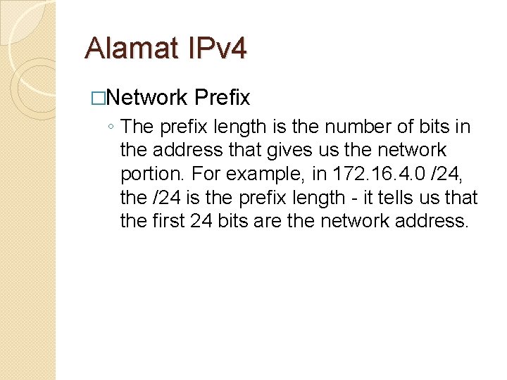Alamat IPv 4 �Network Prefix ◦ The prefix length is the number of bits