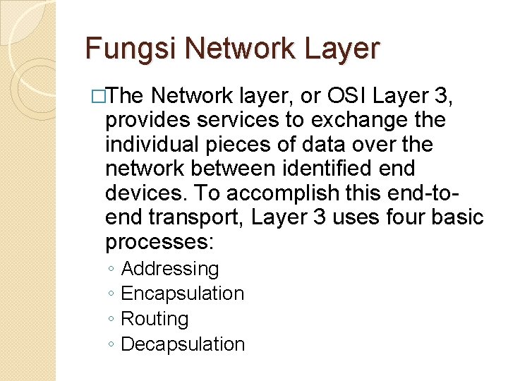 Fungsi Network Layer �The Network layer, or OSI Layer 3, provides services to exchange
