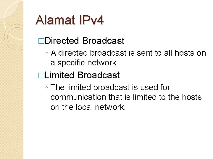 Alamat IPv 4 �Directed Broadcast ◦ A directed broadcast is sent to all hosts