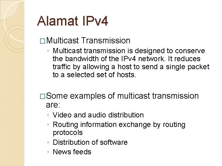 Alamat IPv 4 �Multicast Transmission ◦ Multicast transmission is designed to conserve the bandwidth