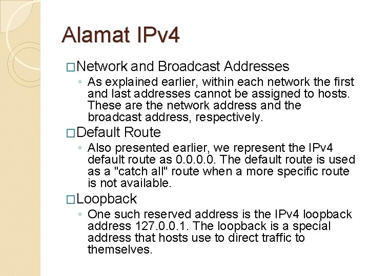 Alamat IPv 4 �Network and Broadcast Addresses ◦ As explained earlier, within each network