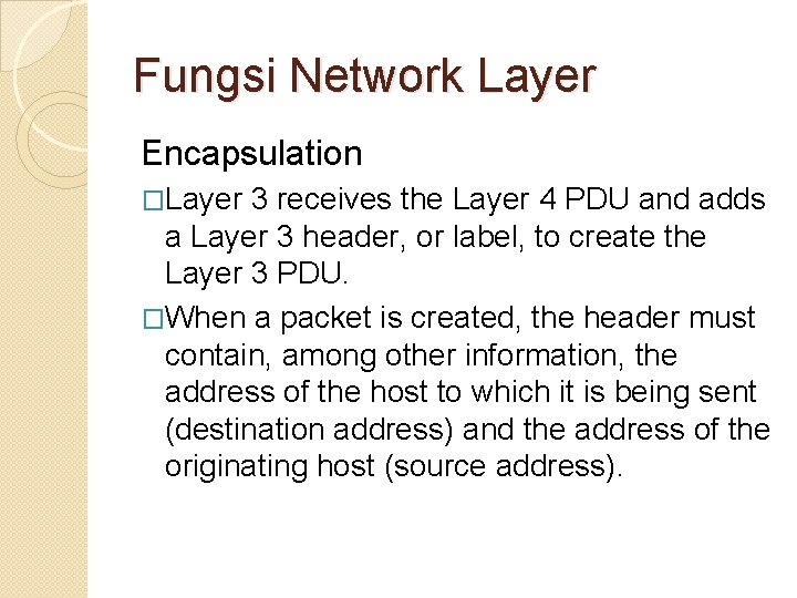 Fungsi Network Layer Encapsulation �Layer 3 receives the Layer 4 PDU and adds a