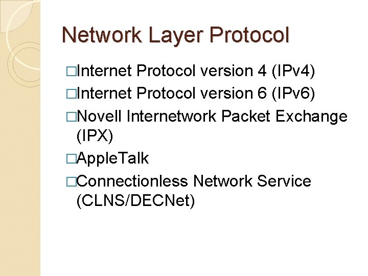 Network Layer Protocol �Internet Protocol version 4 (IPv 4) �Internet Protocol version 6 (IPv